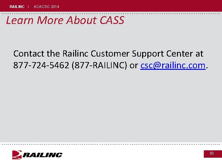 RAILINC I ACACSO 2014 +++++++++++++++++++++++++++++ Learn More About CASS Contact the Railinc Customer Support