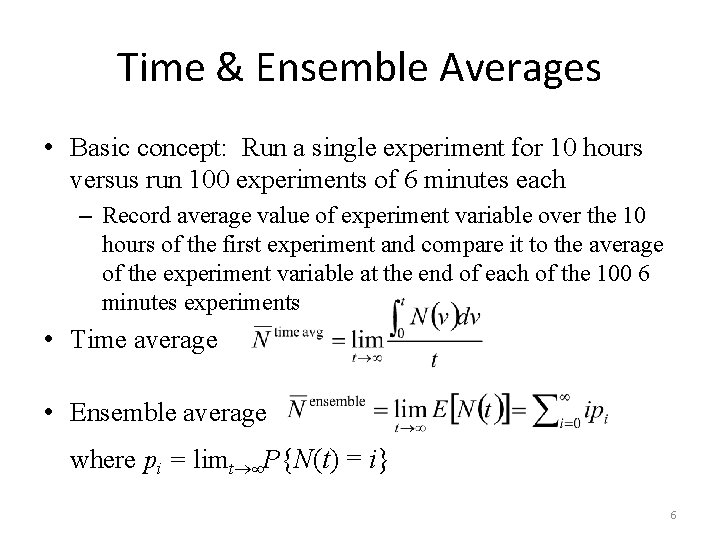 Time & Ensemble Averages • Basic concept: Run a single experiment for 10 hours