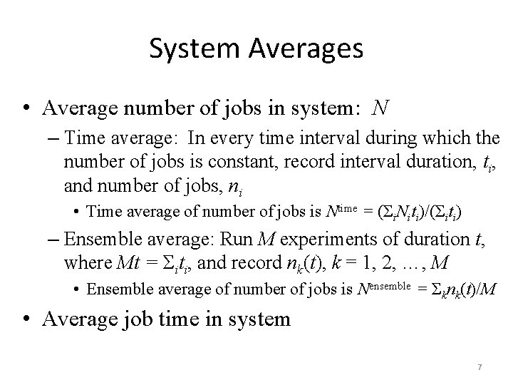 System Averages • Average number of jobs in system: N – Time average: In