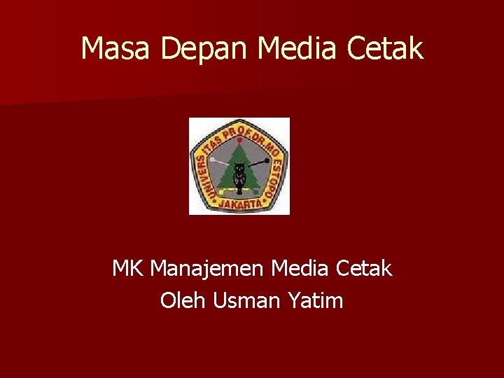 Masa Depan Media Cetak MK Manajemen Media Cetak Oleh Usman Yatim 