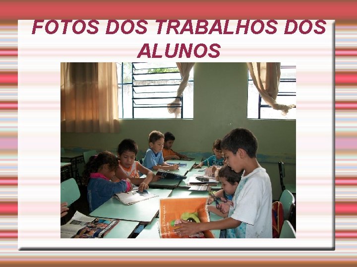 FOTOS DOS TRABALHOS DOS ALUNOS 