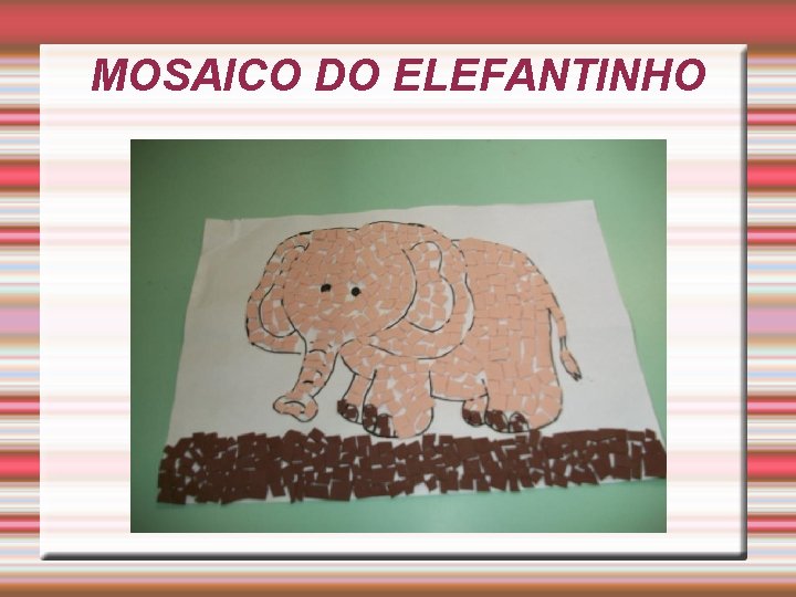 MOSAICO DO ELEFANTINHO 