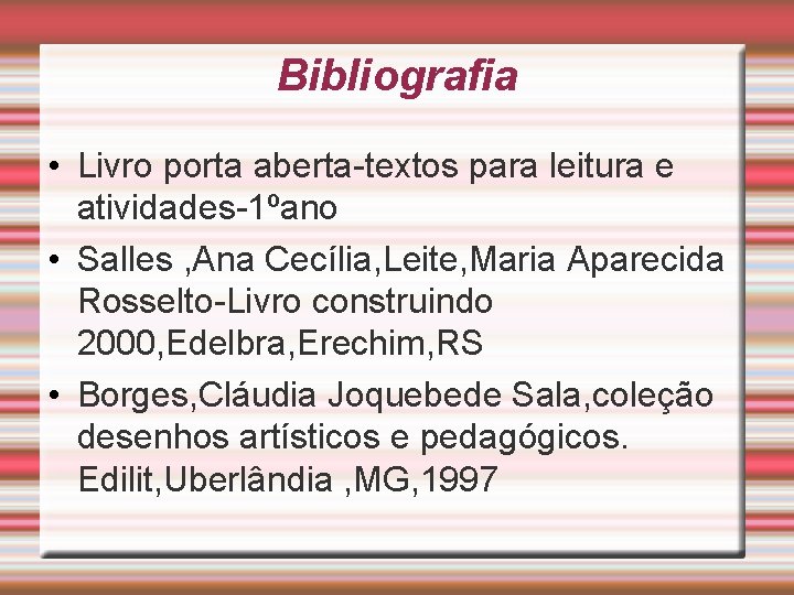 Bibliografia • Livro porta aberta-textos para leitura e atividades-1ºano • Salles , Ana Cecília,