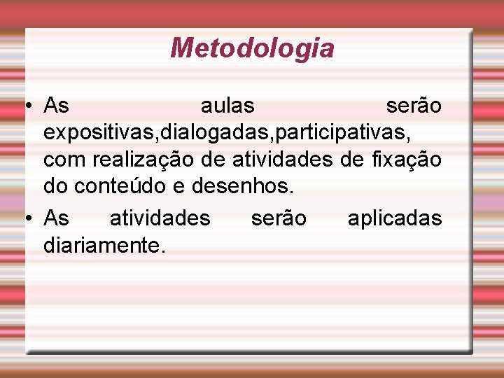 Metodologia • As aulas serão expositivas, dialogadas, participativas, com realização de atividades de fixação