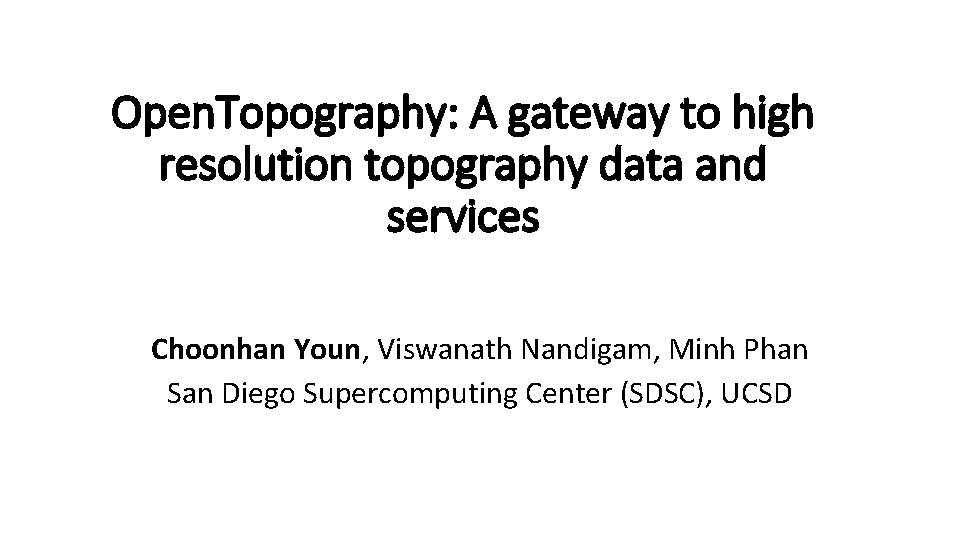 Open. Topography: A gateway to high resolution topography data and services Choonhan Youn, Viswanath