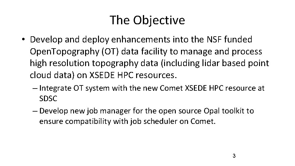 The Objective • Develop and deploy enhancements into the NSF funded Open. Topography (OT)