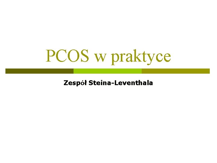 PCOS w praktyce Zespół Steina-Leventhala 