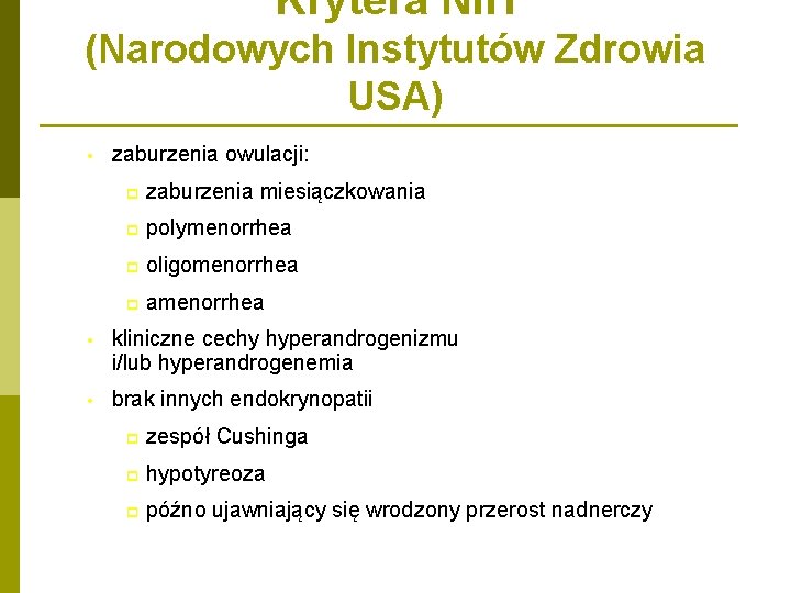 Krytera NIH (Narodowych Instytutów Zdrowia USA) • zaburzenia owulacji: p zaburzenia miesiączkowania p polymenorrhea