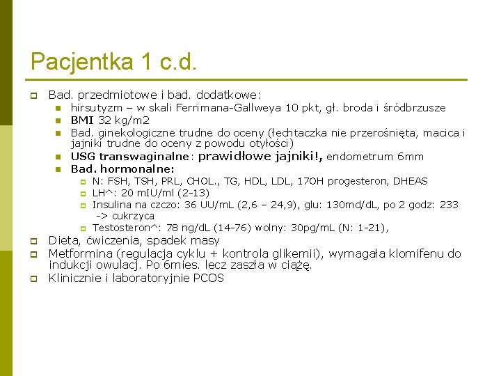 Pacjentka 1 c. d. p Bad. przedmiotowe i bad. dodatkowe: n n n hirsutyzm