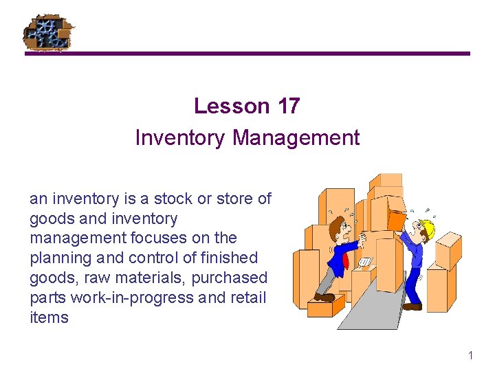 Lesson 17 Inventory Management an inventory is a stock or store of goods and