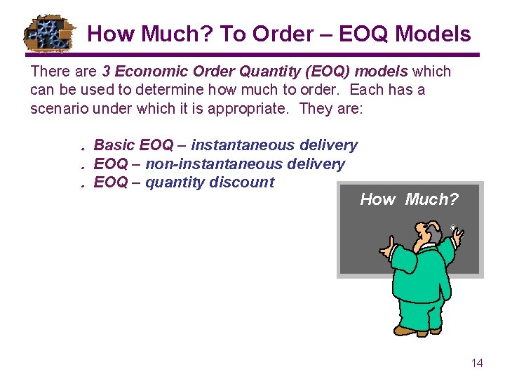 How Much? To Order – EOQ Models There are 3 Economic Order Quantity (EOQ)