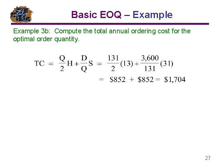 Basic EOQ – Example 3 b: Compute the total annual ordering cost for the