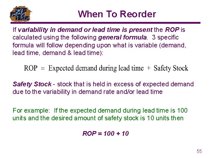 When To Reorder If variability in demand or lead time is present the ROP