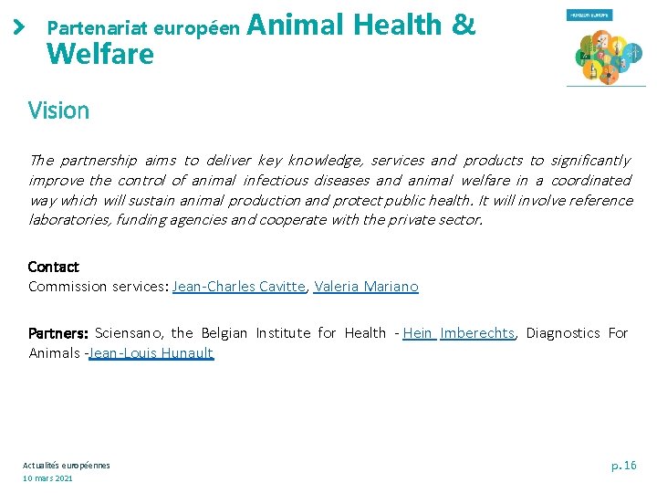 Partenariat européen Welfare Animal Health & Vision The partnership aims to deliver key knowledge,