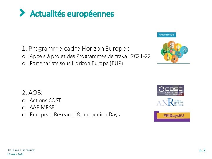 Actualités européennes 1. Programme-cadre Horizon Europe : o Appels à projet des Programmes de