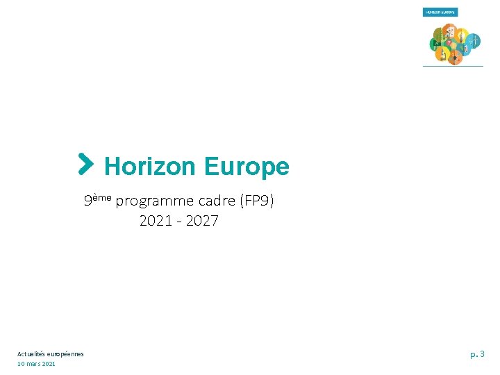 Horizon Europe 9ème programme cadre (FP 9) 2021 - 2027 Actualités européennes 10 mars