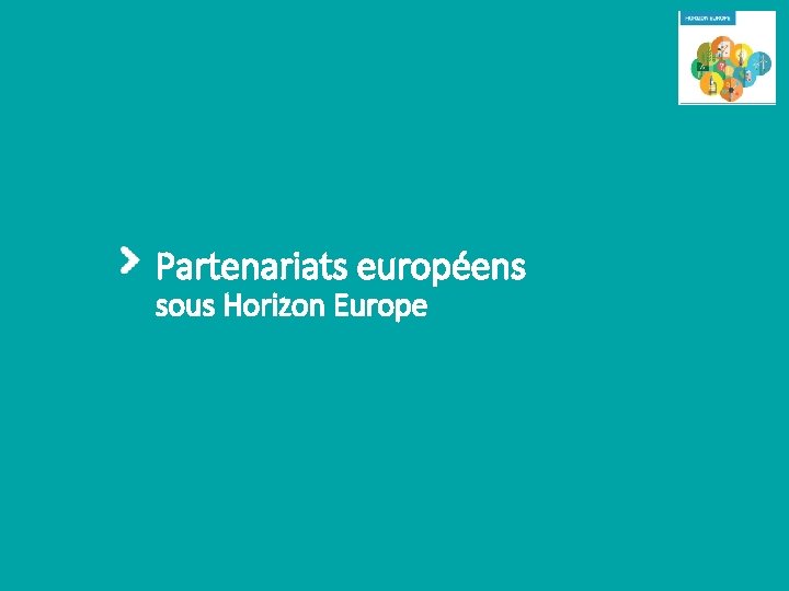 Partenariats européens sous Horizon Europe Actualités européennes 10 mars 2021 p. 9 