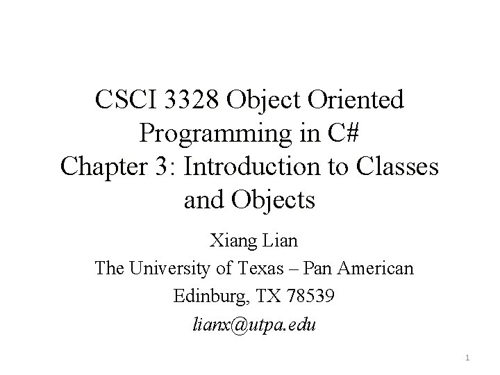 CSCI 3328 Object Oriented Programming in C# Chapter 3: Introduction to Classes and Objects CSCI 3328 Object Oriented Programming in C# Chapter 3: Introduction to Classes and Objects