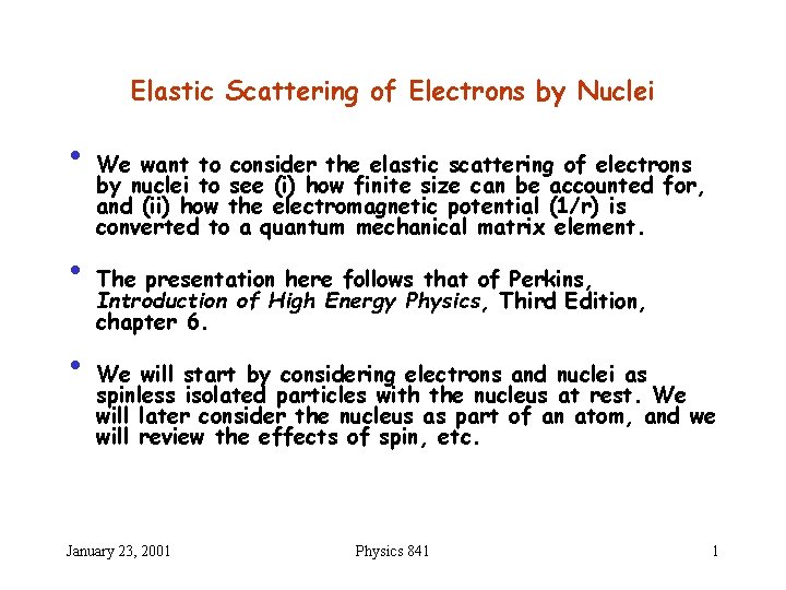 Elastic Scattering of Electrons by Nuclei • We want to consider the elastic scattering