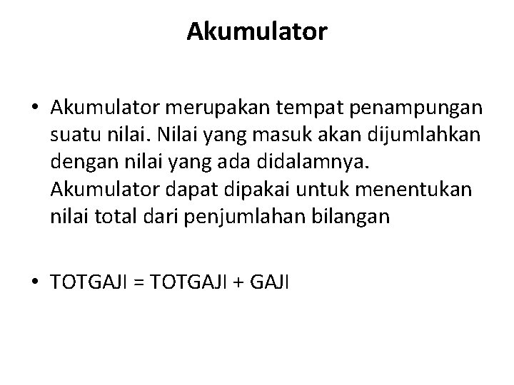 Akumulator • Akumulator merupakan tempat penampungan suatu nilai. Nilai yang masuk akan dijumlahkan dengan