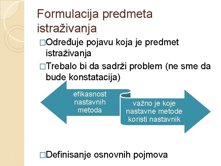 Formulacija predmeta istraživanja �Određuje pojavu koja je predmet istraživanja �Trebalo bi da sadrži problem