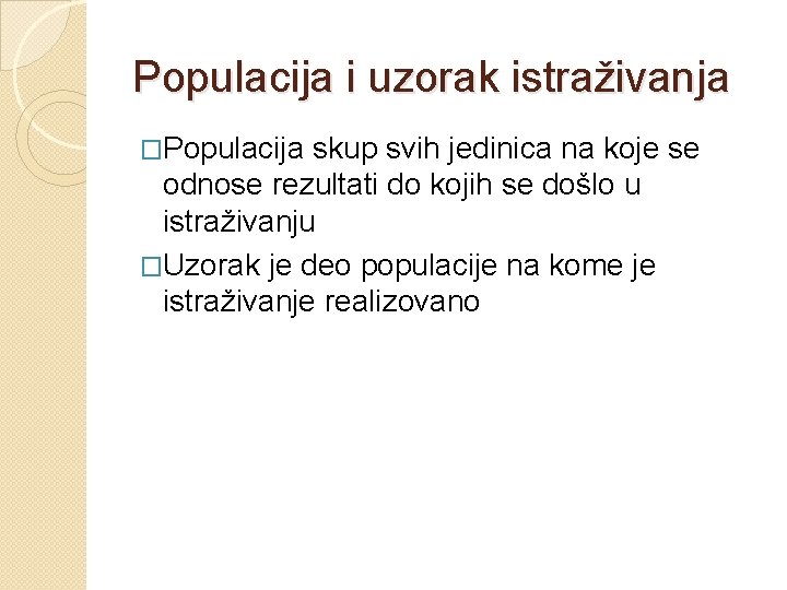 Populacija i uzorak istraživanja �Populacija skup svih jedinica na koje se odnose rezultati do