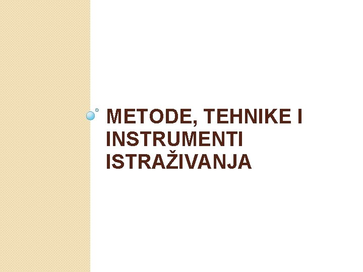 METODE, TEHNIKE I INSTRUMENTI ISTRAŽIVANJA 