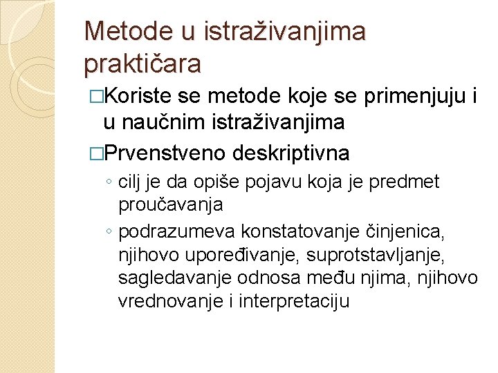 Metode u istraživanjima praktičara �Koriste se metode koje se primenjuju i u naučnim istraživanjima