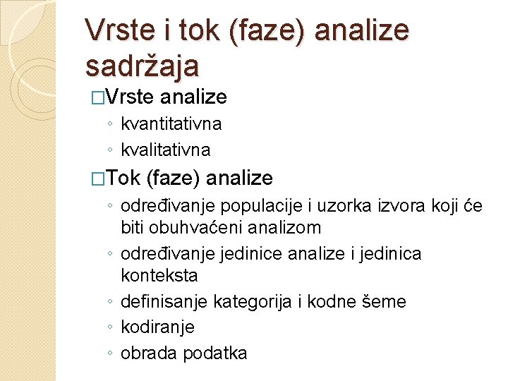 Vrste i tok (faze) analize sadržaja �Vrste analize ◦ kvantitativna ◦ kvalitativna �Tok (faze)