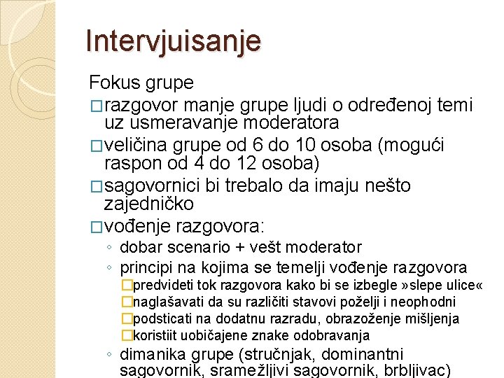 Intervjuisanje Fokus grupe �razgovor manje grupe ljudi o određenoj temi uz usmeravanje moderatora �veličina