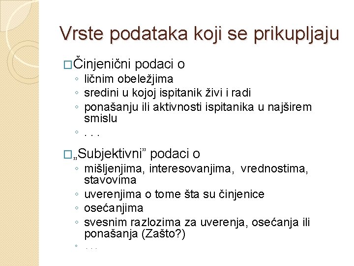 Vrste podataka koji se prikupljaju �Činjenični podaci o ◦ ličnim obeležjima ◦ sredini u