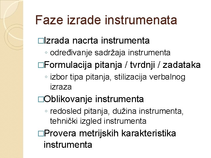 Faze izrade instrumenata �Izrada nacrta instrumenta ◦ određivanje sadržaja instrumenta �Formulacija pitanja / tvrdnji