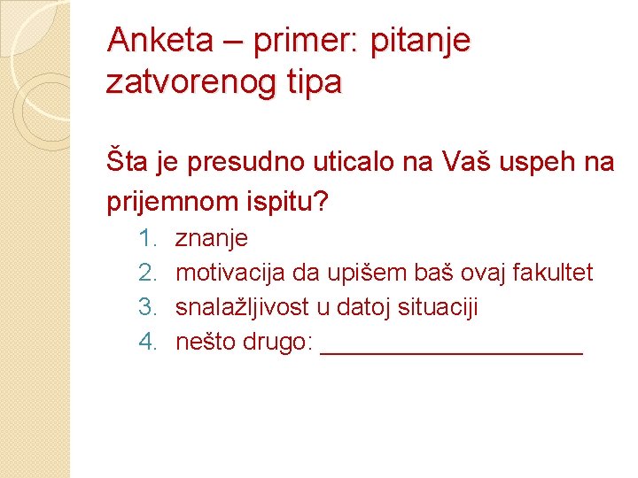 Anketa – primer: pitanje zatvorenog tipa Šta je presudno uticalo na Vaš uspeh na