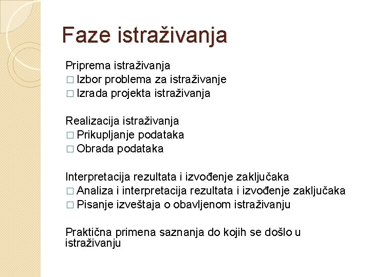 Faze istraživanja Priprema istraživanja � Izbor problema za istraživanje � Izrada projekta istraživanja Realizacija