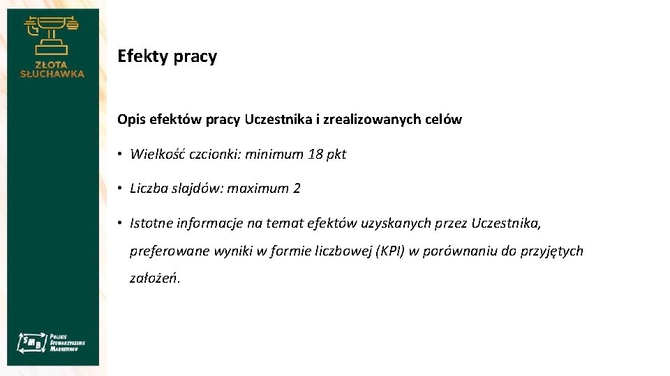 Efekty pracy Opis efektów pracy Uczestnika i zrealizowanych celów • Wielkość czcionki: minimum 18