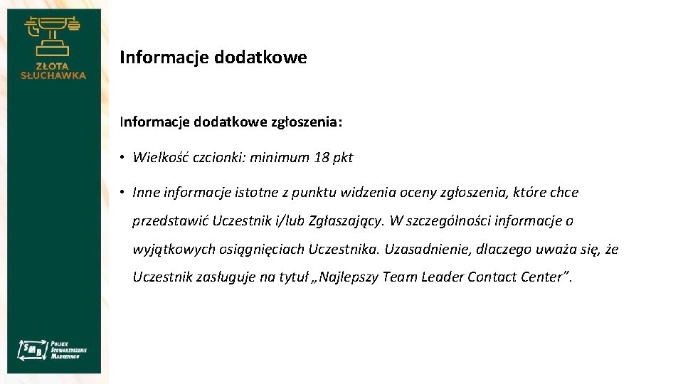 Informacje dodatkowe zgłoszenia: • Wielkość czcionki: minimum 18 pkt • Inne informacje istotne z