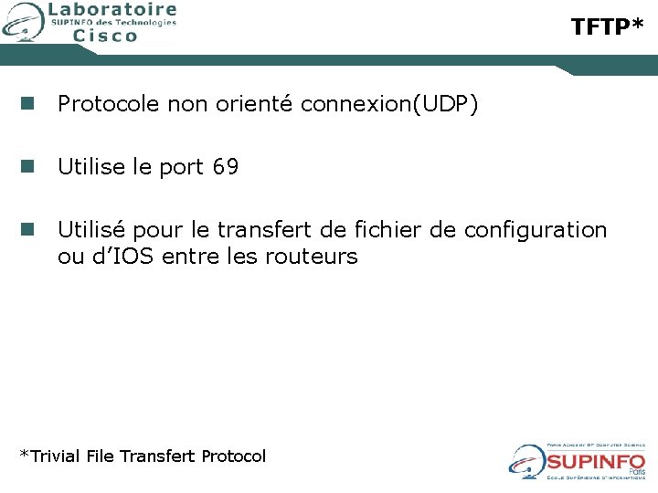 TFTP* n Protocole non orienté connexion(UDP) n Utilise le port 69 n Utilisé pour
