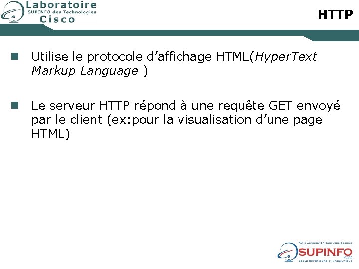 HTTP n Utilise le protocole d’affichage HTML(Hyper. Text Markup Language ) n Le serveur