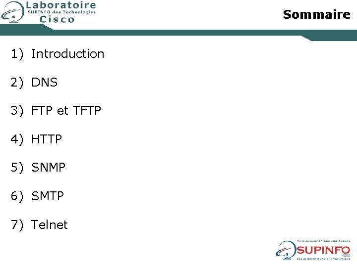 Sommaire 1) Introduction 2) DNS 3) FTP et TFTP 4) HTTP 5) SNMP 6)