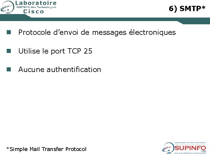 6) SMTP* n Protocole d’envoi de messages électroniques n Utilise le port TCP 25
