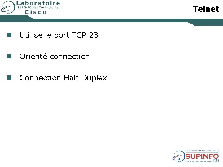 Telnet n Utilise le port TCP 23 n Orienté connection n Connection Half Duplex