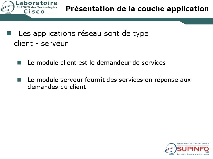 Présentation de la couche application n Les applications réseau sont de type client -