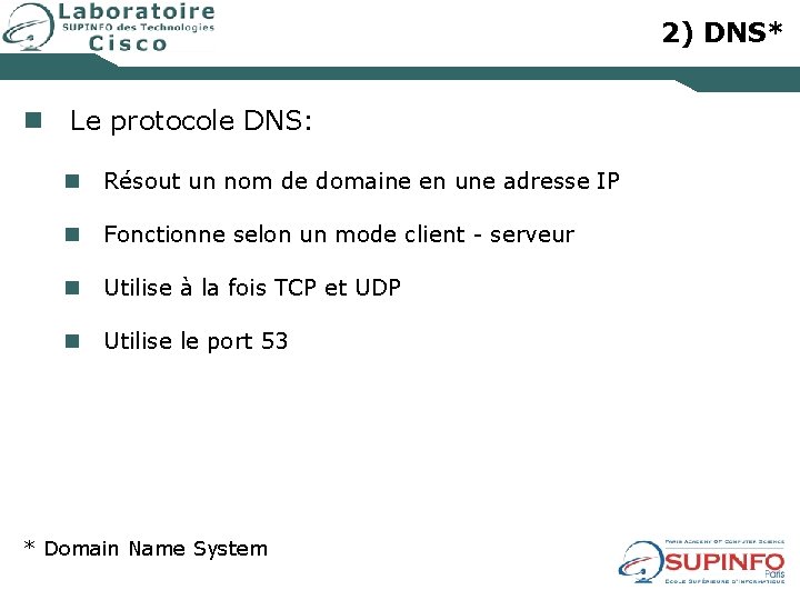 2) DNS* n Le protocole DNS: n Résout un nom de domaine en une