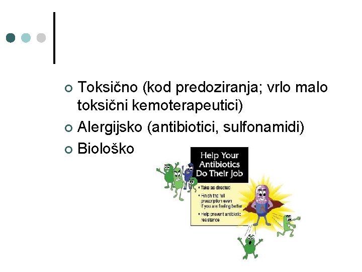 Toksično (kod predoziranja; vrlo malo toksični kemoterapeutici) ¢ Alergijsko (antibiotici, sulfonamidi) ¢ Biološko ¢