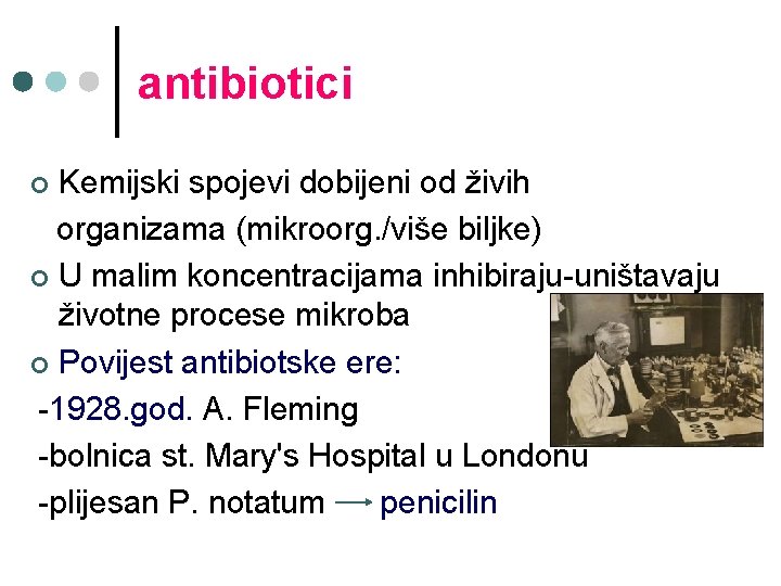 antibiotici Kemijski spojevi dobijeni od živih organizama (mikroorg. /više biljke) ¢ U malim koncentracijama