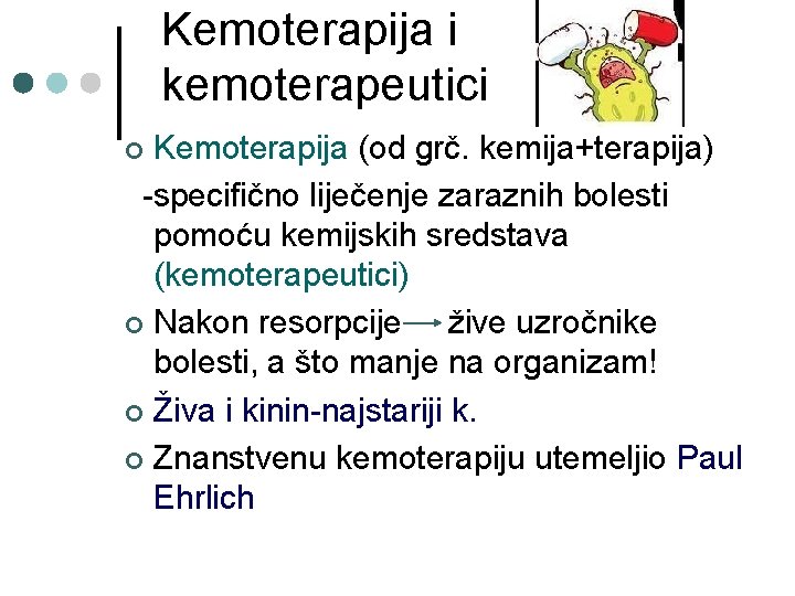 Kemoterapija i kemoterapeutici Kemoterapija (od grč. kemija+terapija) -specifično liječenje zaraznih bolesti pomoću kemijskih sredstava