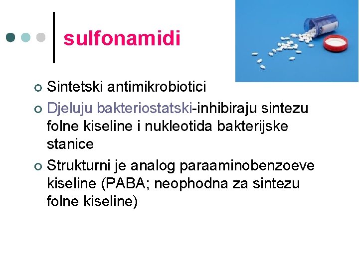 sulfonamidi Sintetski antimikrobiotici ¢ Djeluju bakteriostatski-inhibiraju sintezu folne kiseline i nukleotida bakterijske stanice ¢