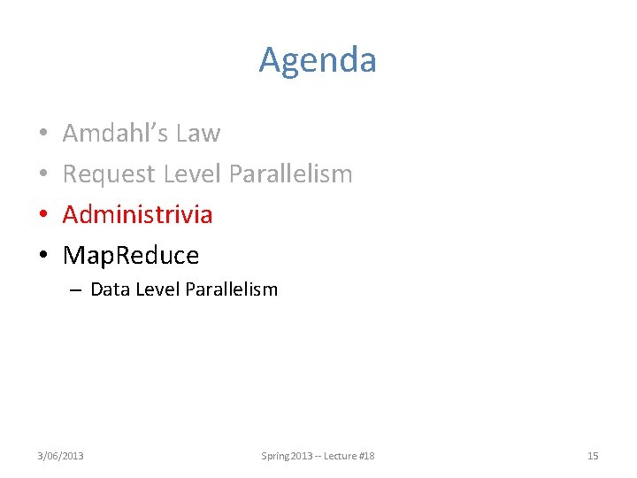 Agenda • • Amdahl’s Law Request Level Parallelism Administrivia Map. Reduce – Data Level
