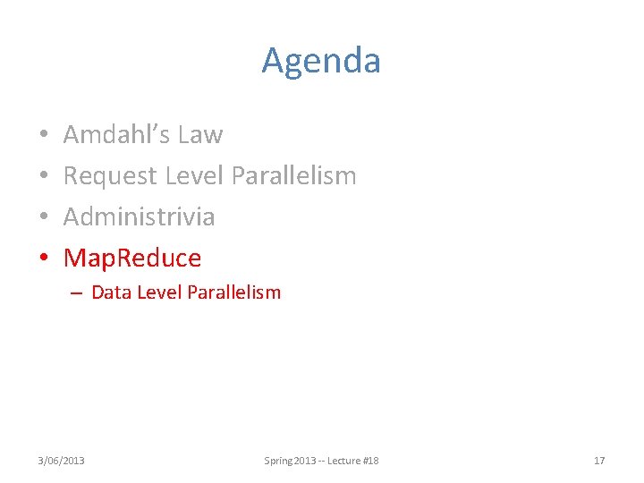 Agenda • • Amdahl’s Law Request Level Parallelism Administrivia Map. Reduce – Data Level