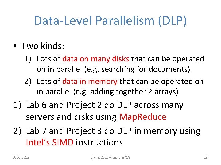 Data-Level Parallelism (DLP) • Two kinds: 1) Lots of data on many disks that